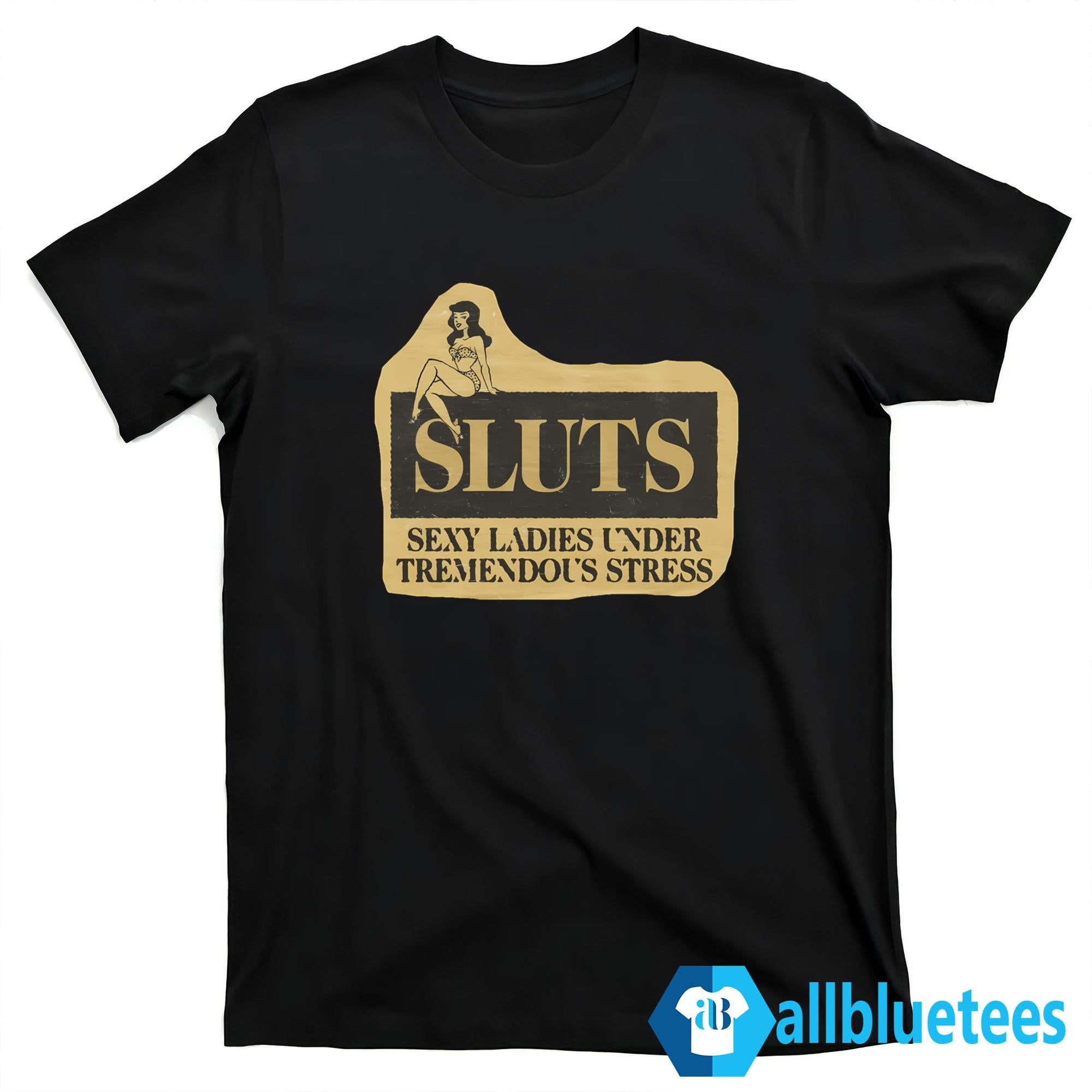 SLUTS Sexy Ladies Under Tremendous Stress T-Shirt
