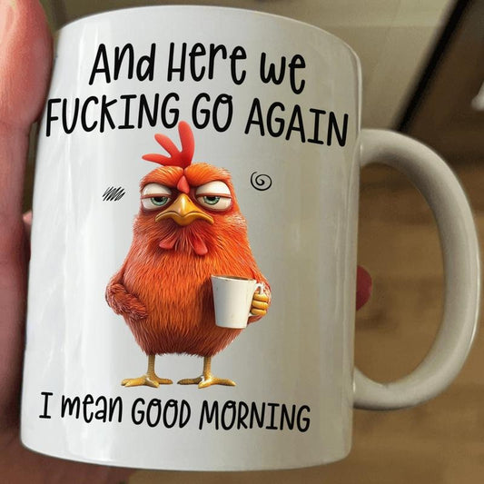 [Sale Up to 50%] FUNNY MUG - HERE WE F*CKING GO AGAIN I MEAN GOOD MORNING 11oz 15oz