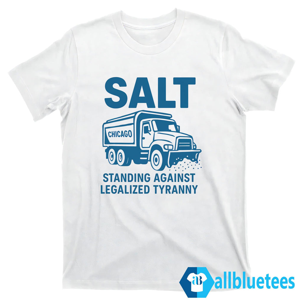 Salt Standing Against Legalized Tyranny Shirt