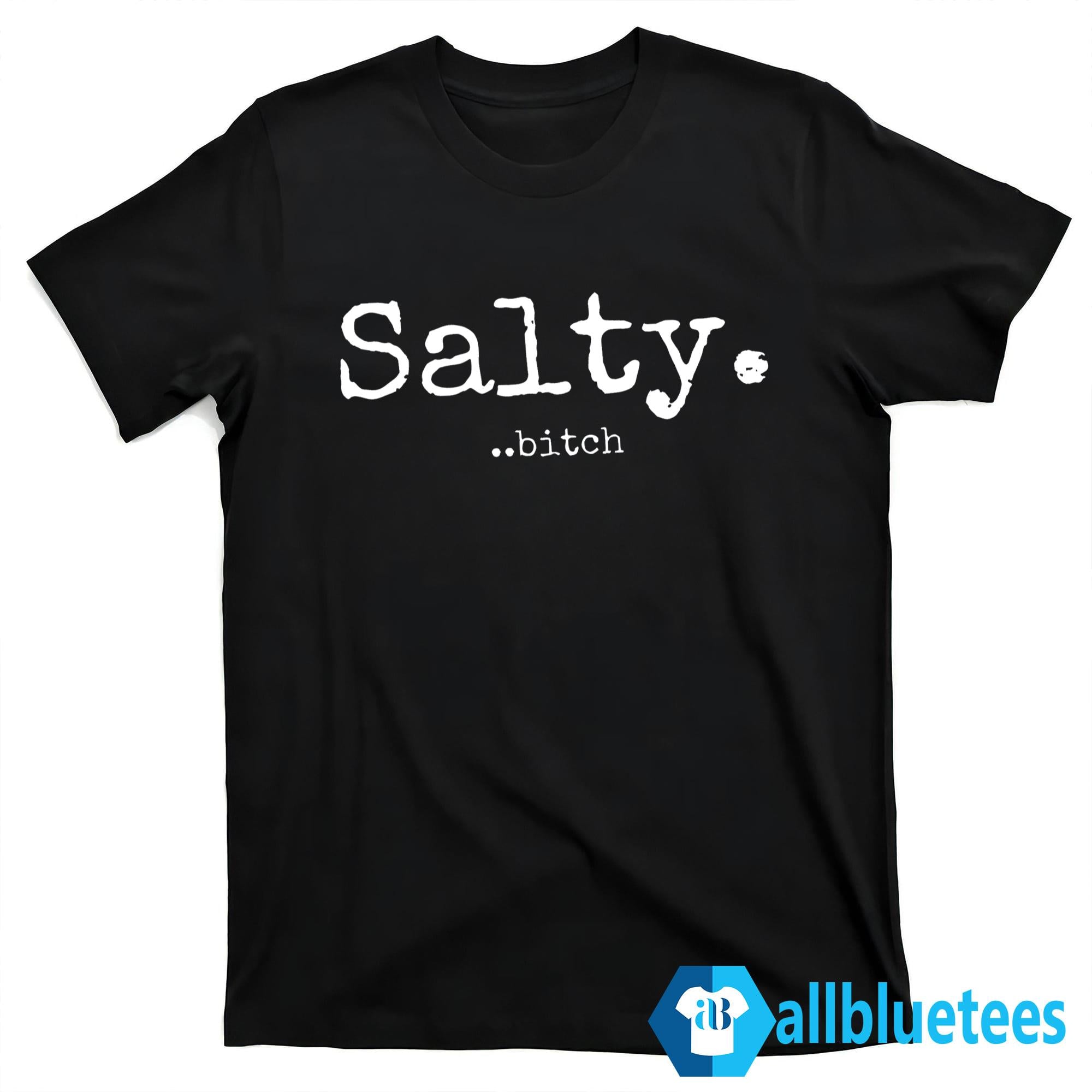 Salty Bitch Shirt