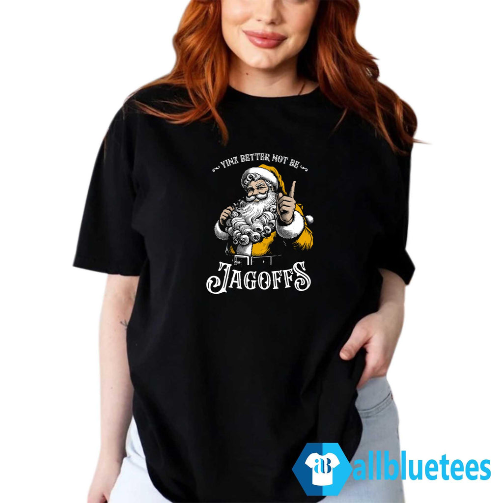 Santa Yinz Better Not Be Jagoffs Shirt