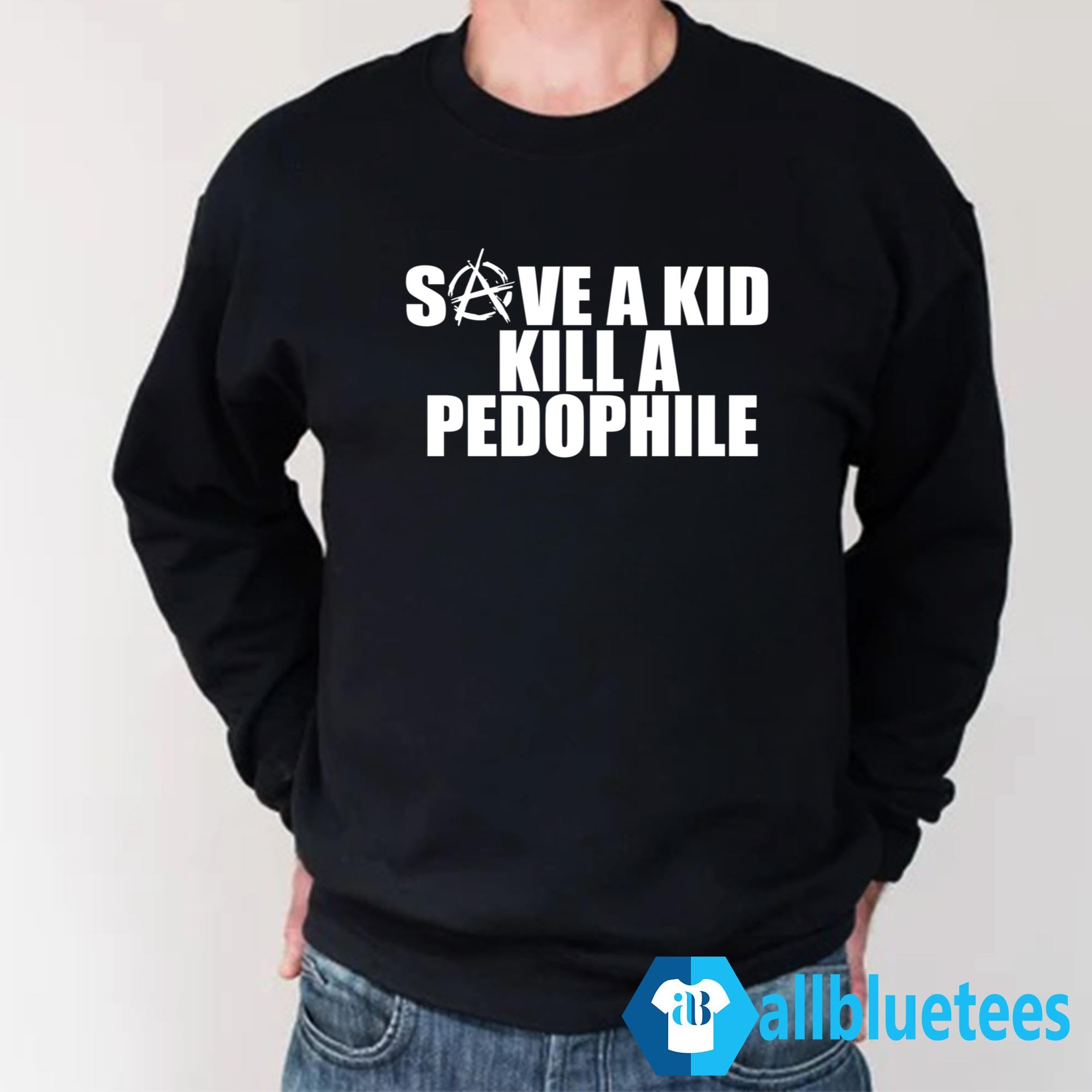 Save A Kid Kill A Pedophile Shirt