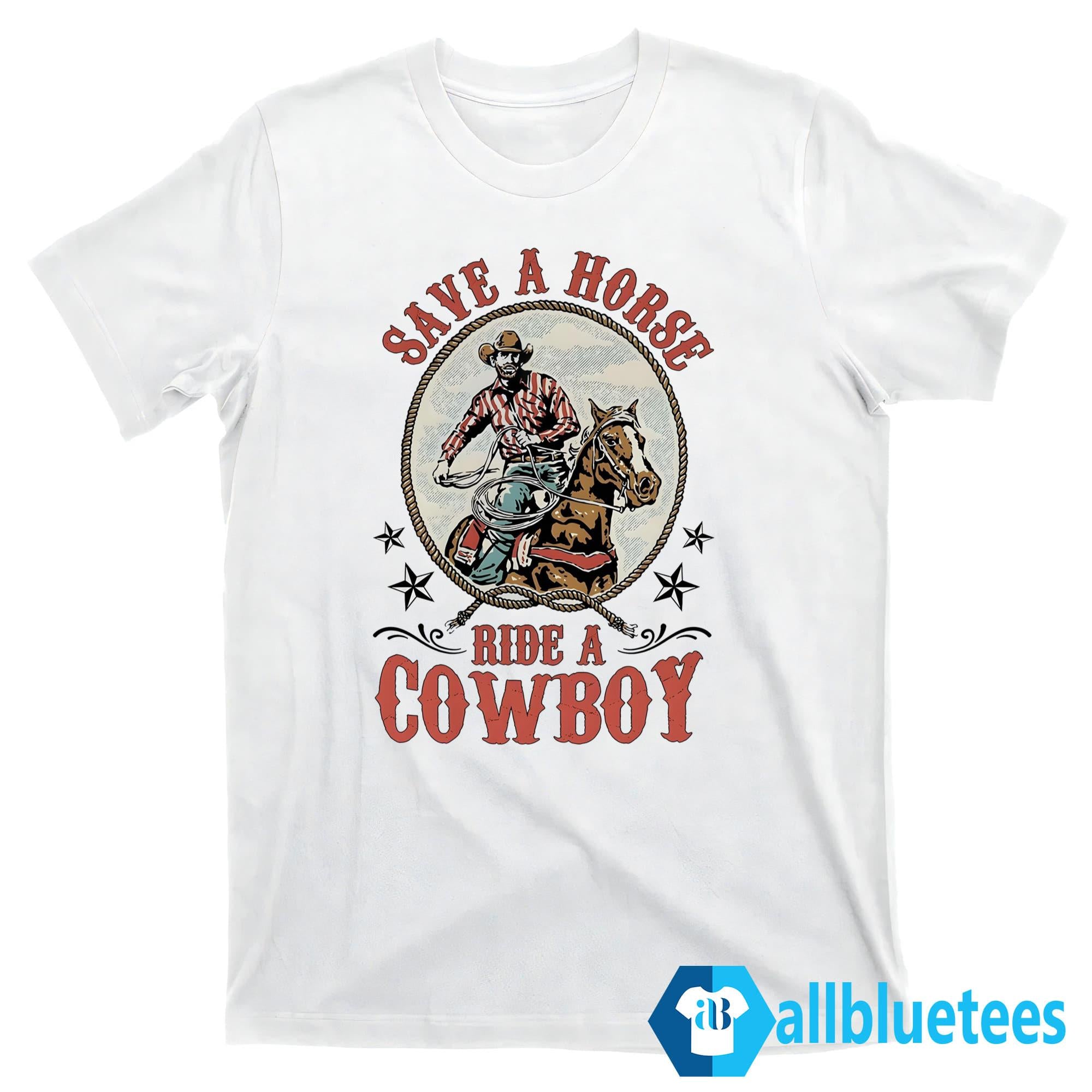 Save A Horse Ride A Cowboy Shirt