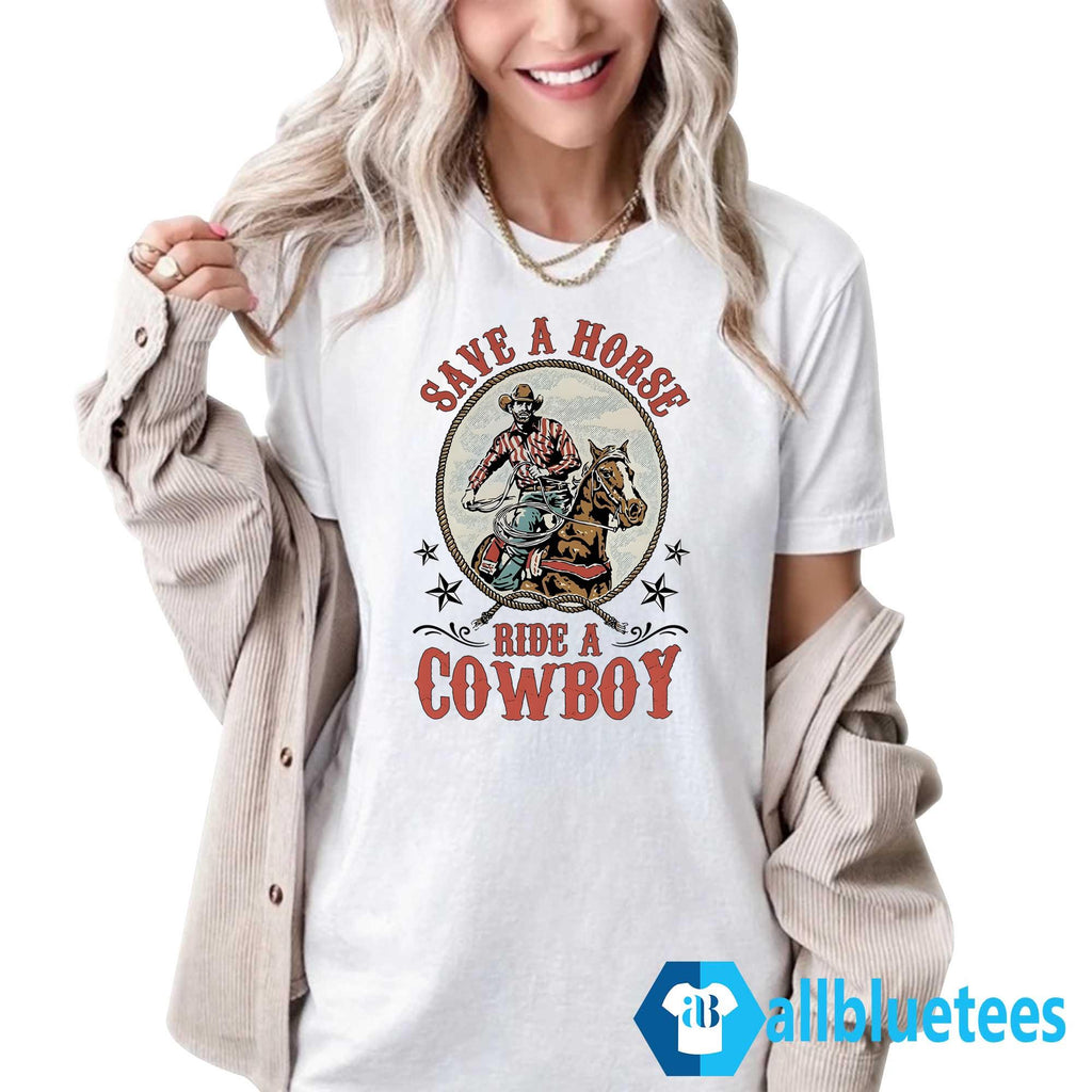 Save A Horse Ride A Cowboy Shirt