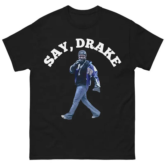 Say Drake Music Meme Graphic Tee, Hip Hop Fans Gift Shirt