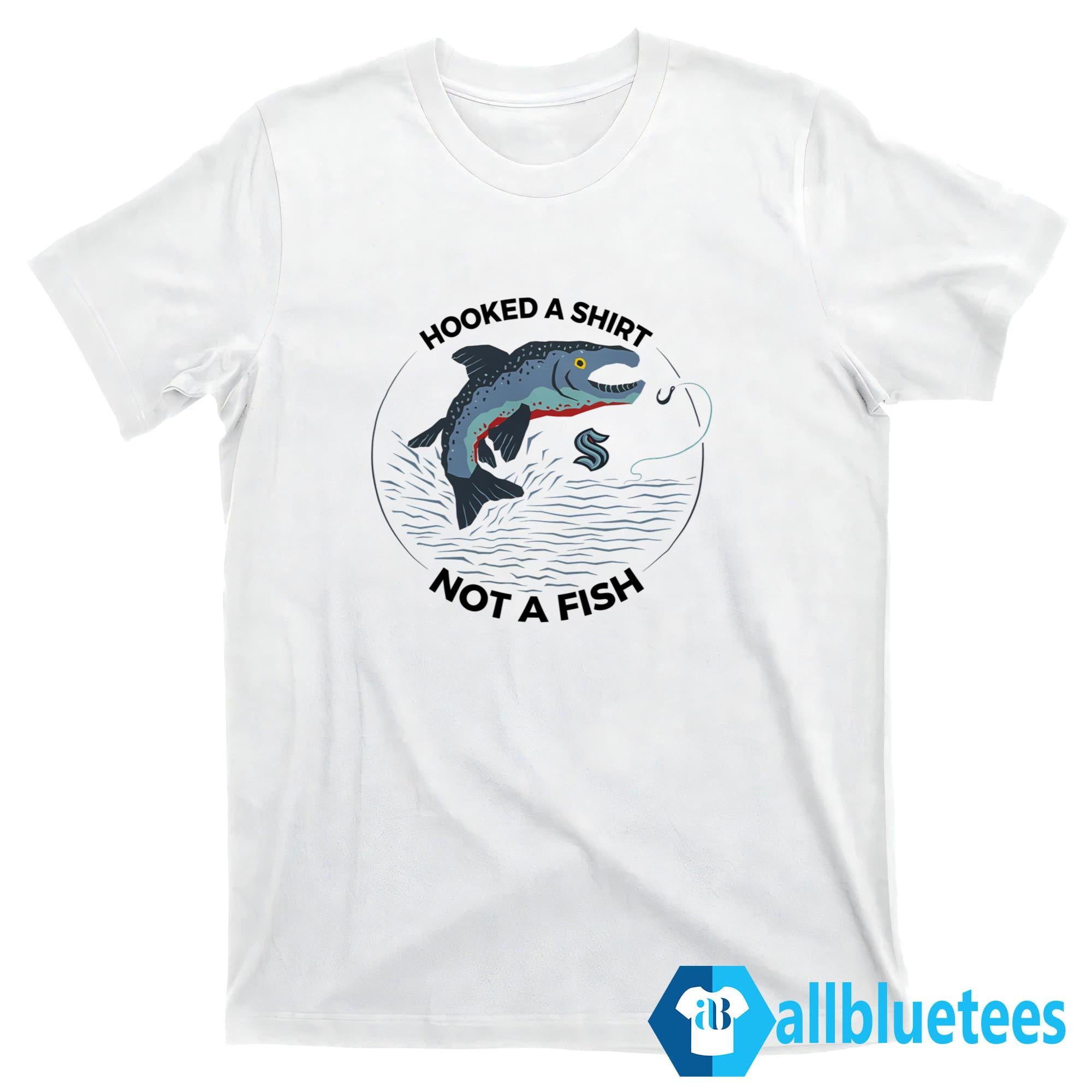 Seattle Hooked A Shirt Not A Fish Shirt