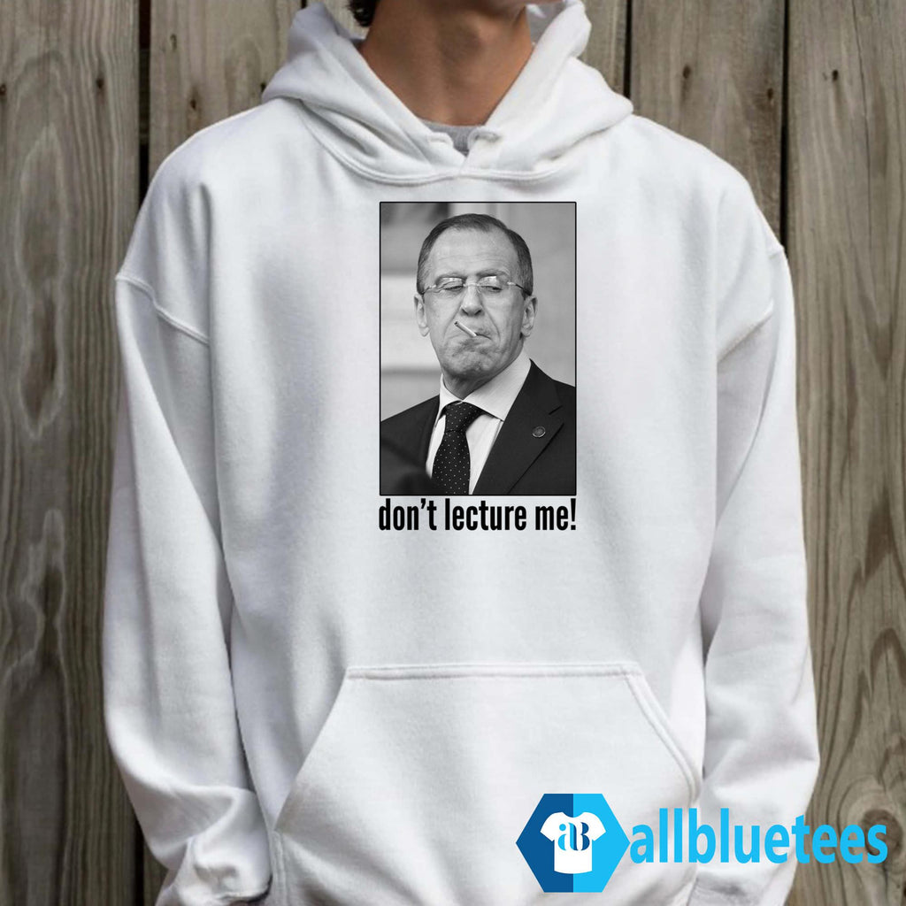 Sergey Lavrov Don’t Lecture Me Shirt