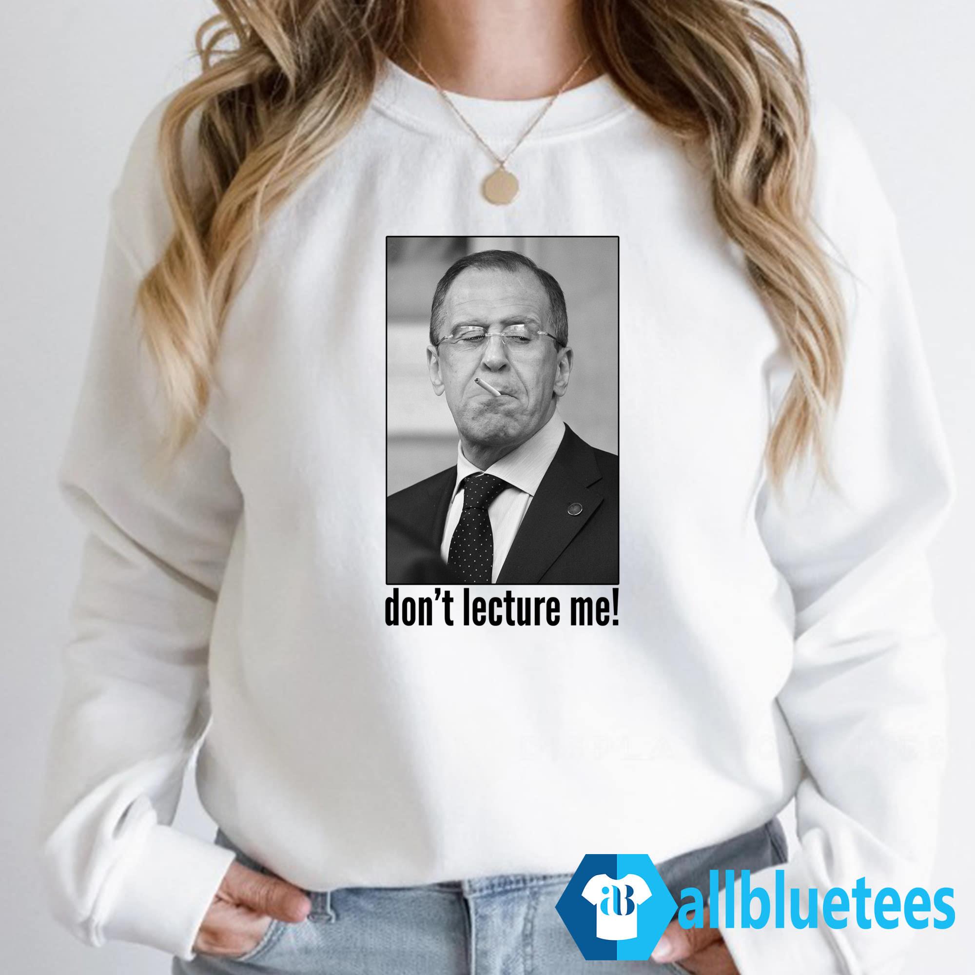 Sergey Lavrov Don’t Lecture Me Shirt