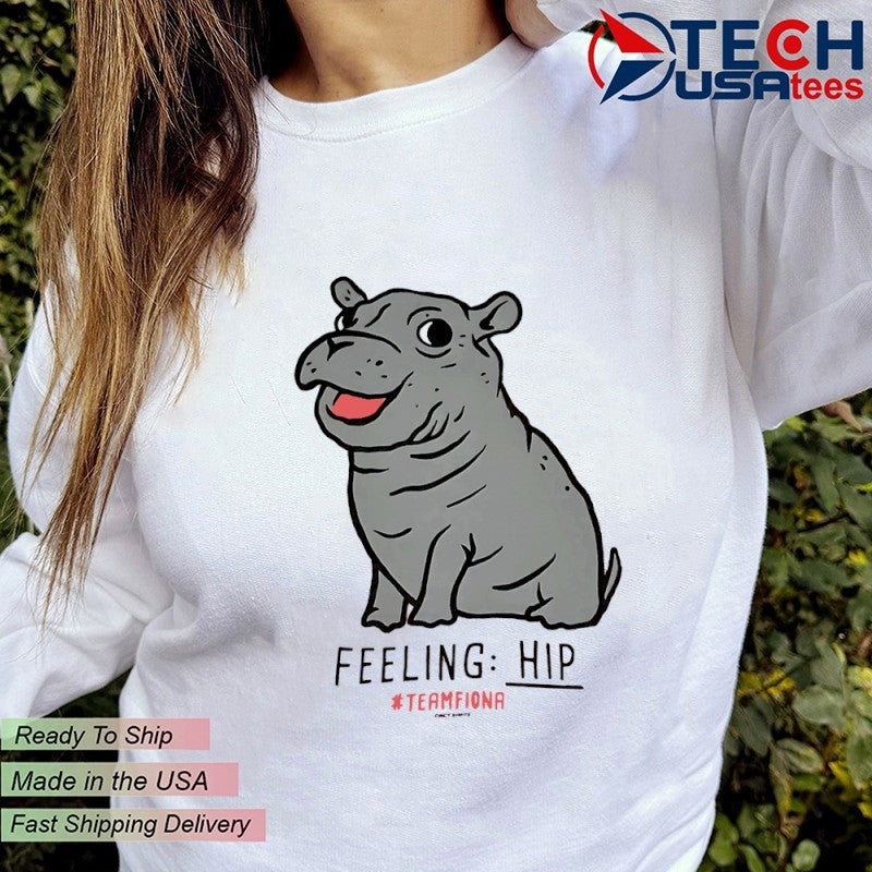 The Fiona the Hippo feeling Hip shirt