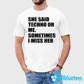 She Said Techno Or Me Sometimes I Miss Her Shirt