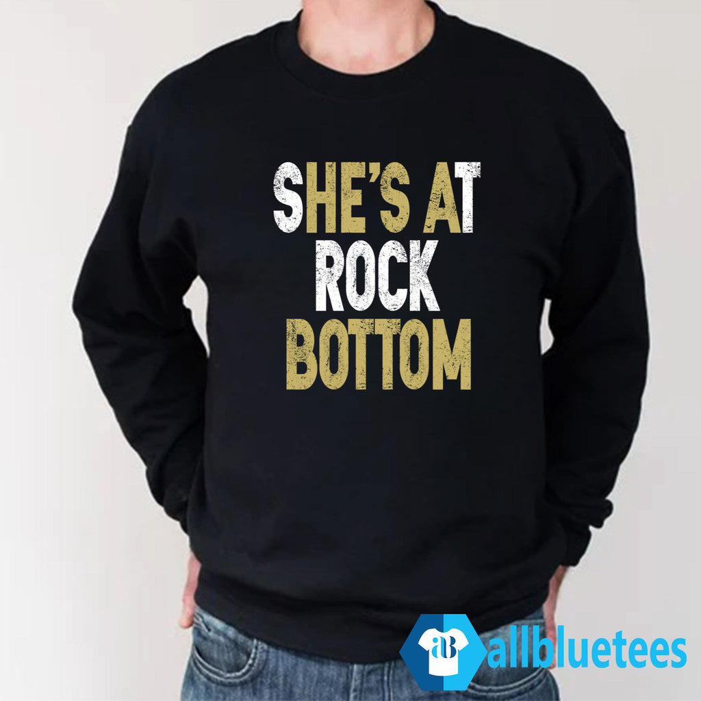 She’s At Rock Bottom Shirt