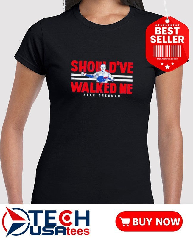 Should’ve walked me Alex Bregman Chicago Cubs shirt