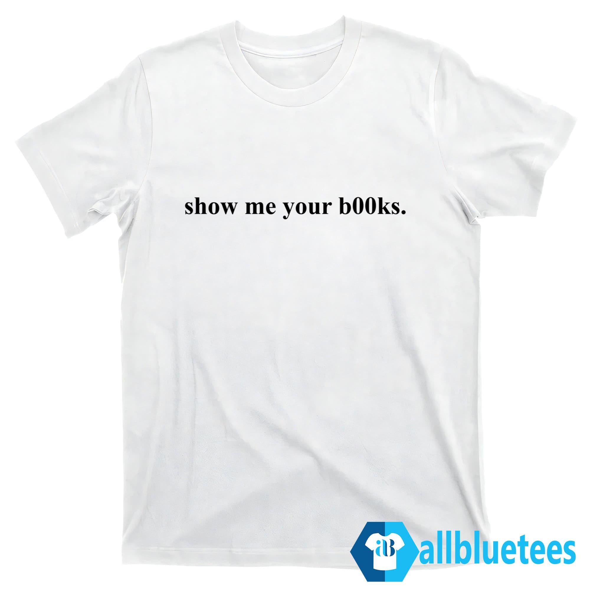 Show Me Your B00ks Shirt