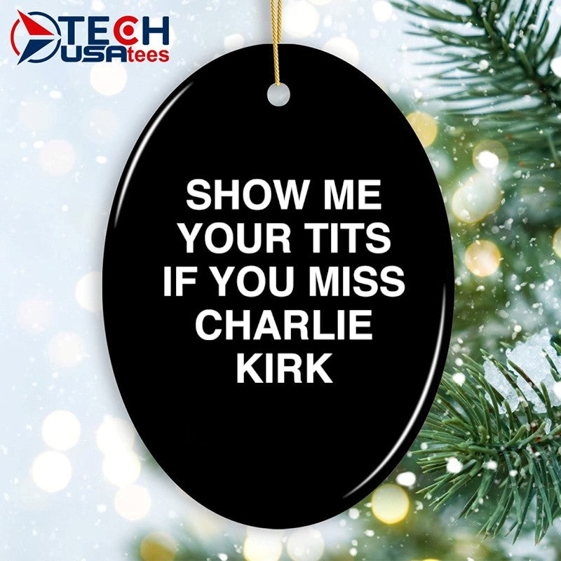Show me your tits if you miss Charlie Kirk shirt