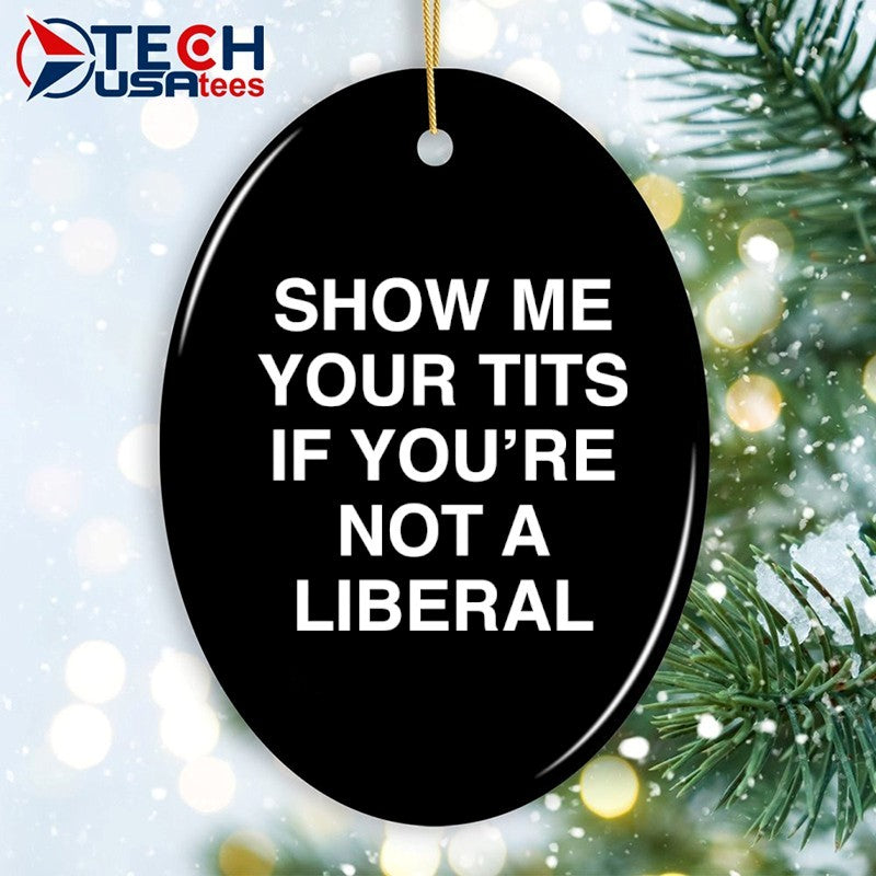 Show me your tits if you’re not a liberal shirt