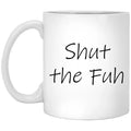Shut The Fuh Mug