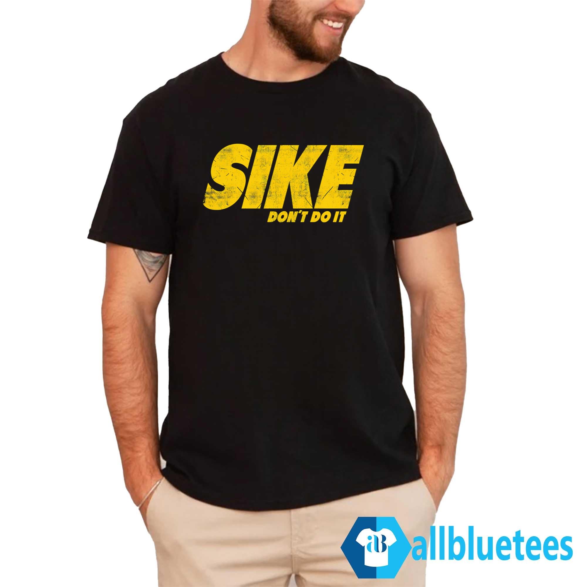 Sike Don’t Do It Shirt