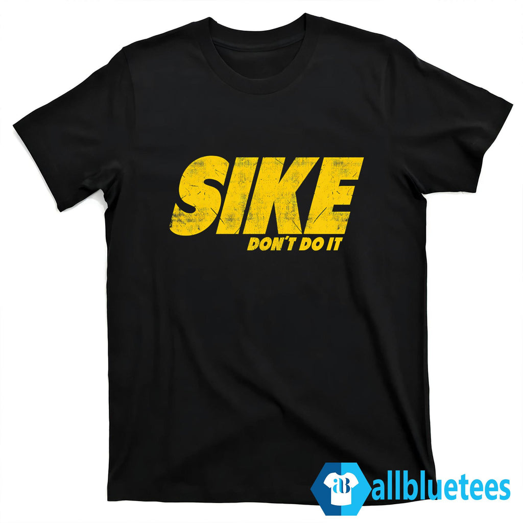 Sike Don’t Do It Shirt