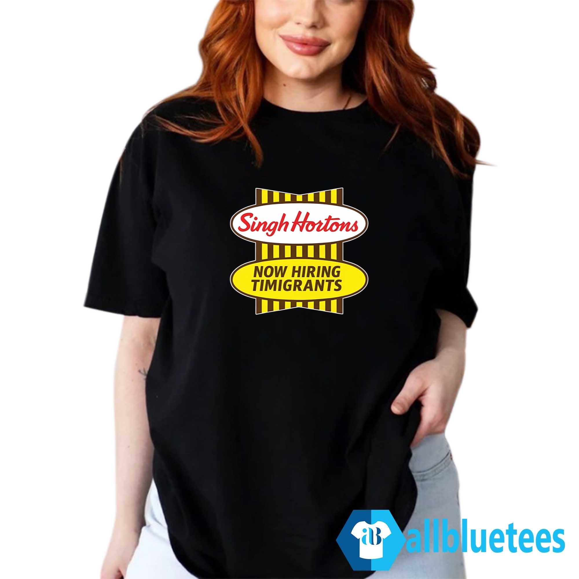 Singh Hortons Now Hiring Timigrants Shirt