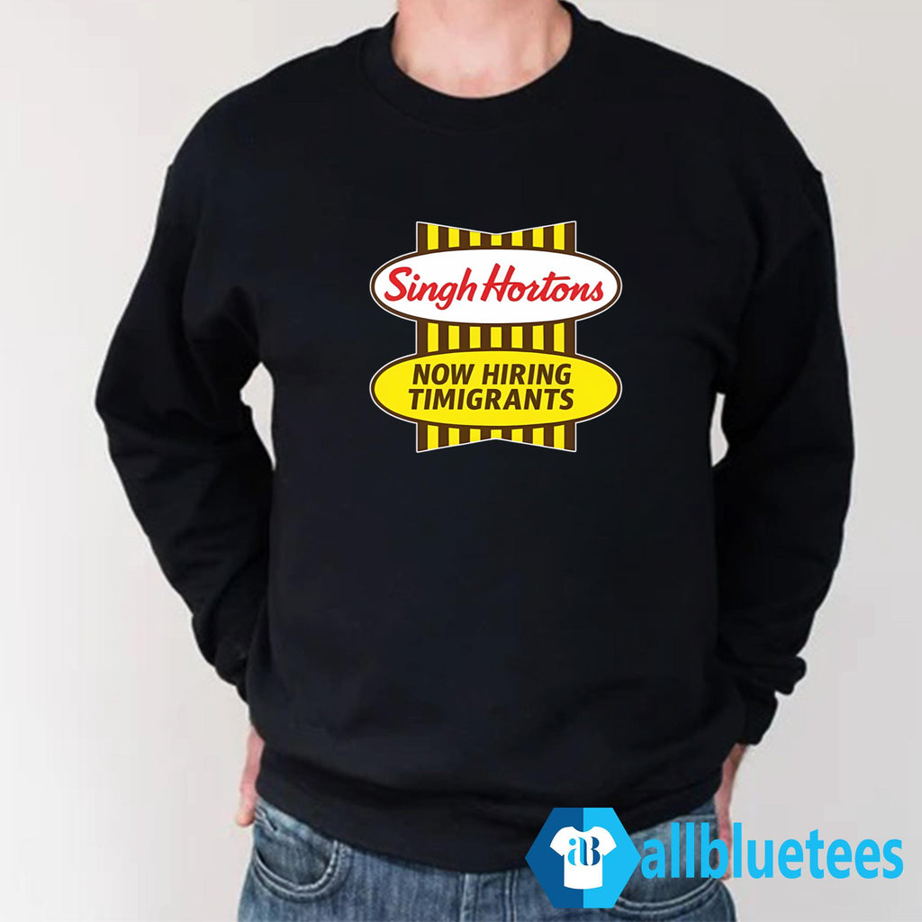 Singh Hortons Now Hiring Timigrants Shirt