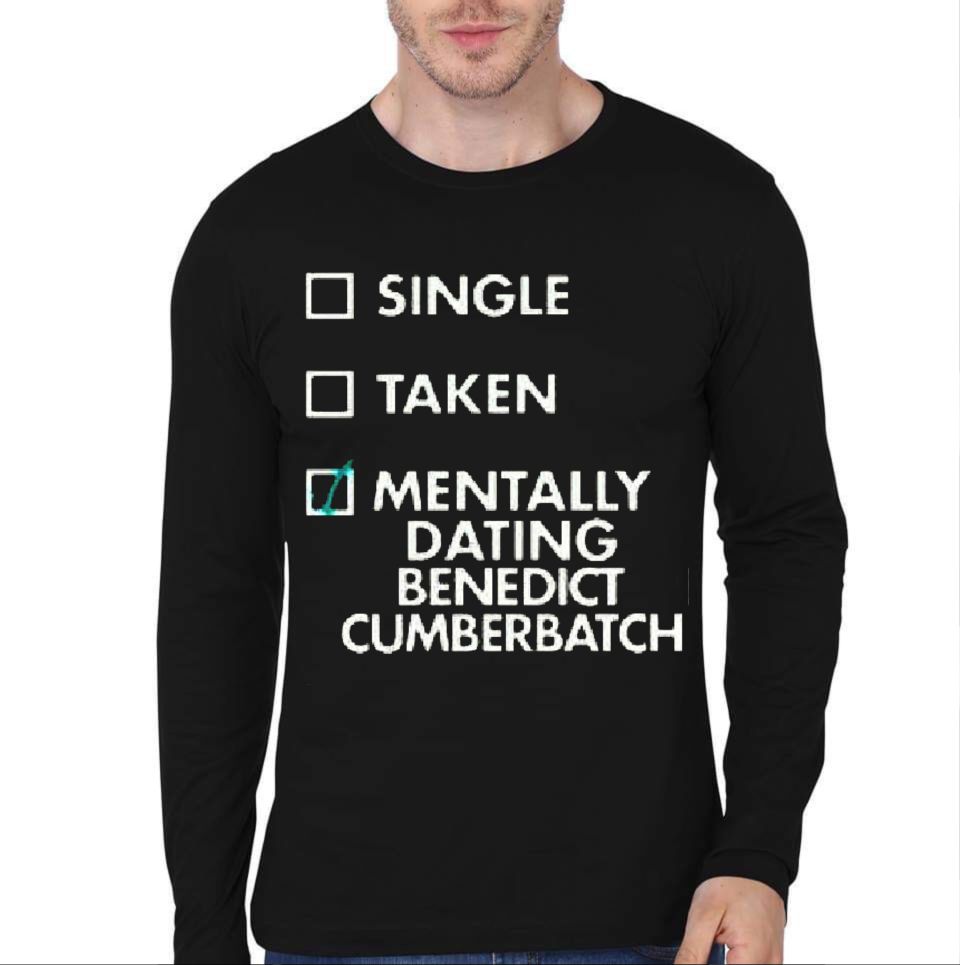 Single Taken Menntally Dating Benedict Cumberbatch Full Sleeve T-Shirt Hoodie, Sweatshirt | CoreVibeTees.com