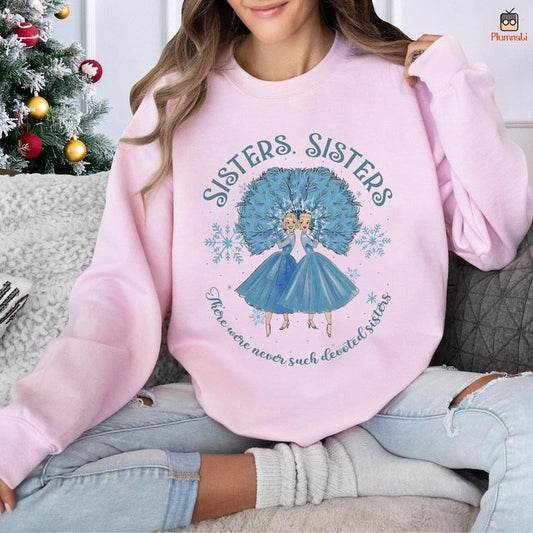 Sisters Sisters There Were Never Such Devoted Sisters Shirt, White Christmas Shirt, Haynes Sisters Shirt, Christmas Movie Sweatshirt