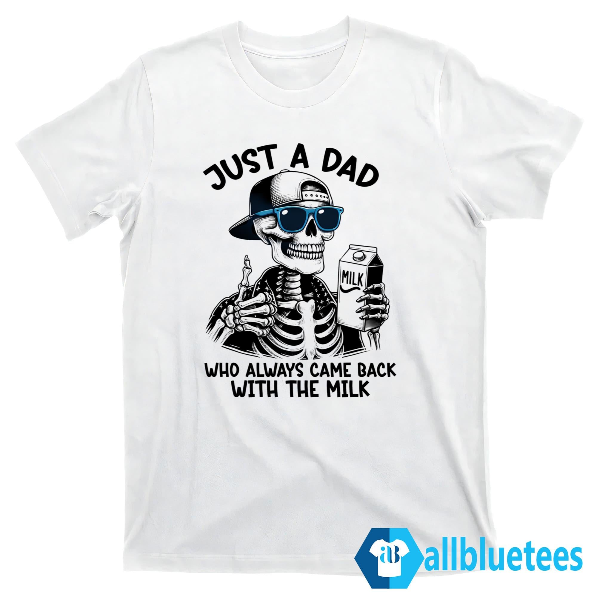 Skeleton Just A Dad Who Always Came Back With The Milk Shirt