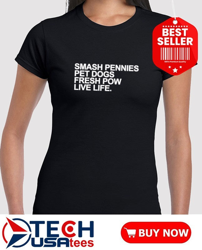 Smash pennies pet dogs fresh pow live life shirt