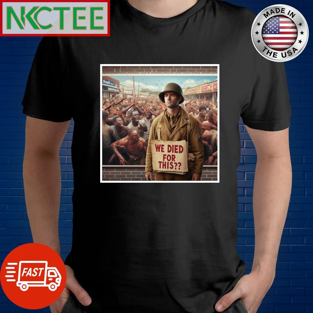 Soldiers in World War II we died for this shirt