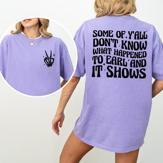 Some Of Y'all Don't Know What Happened To Earl Shirt, 90's Country Music Graphic Printed Tee, Country Concert Unhinged Shirt, Country Western Aesthetic Tee, Comfy Fabric Graphic Tee, Women's Tops, Womenswear, Cotton Fabric Relaxed Fit Chic Style