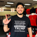 Sometimes I feel dơn but then I remember I could have been born with an IQ low enough to think Trump shirt