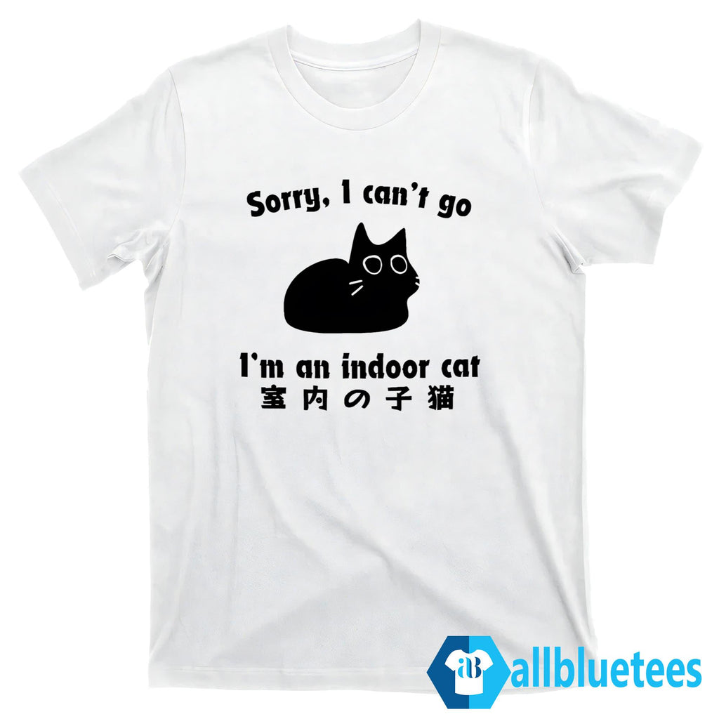 Sorry I Can’t Go I’m An Indoor Cat Shirt