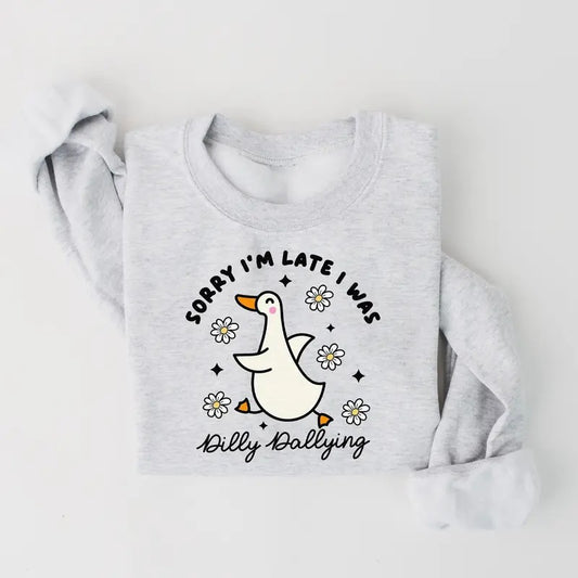 Sorry I'm Late I Was Dilly Dallying Goose Sweatshirt, Trendy Cute Goose Shirt