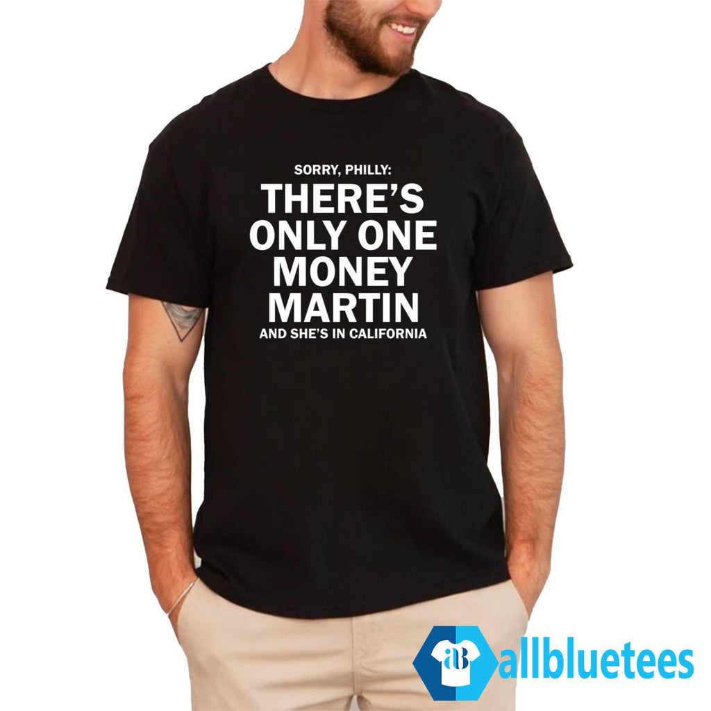 Sorry Philly There’s Only One Money Martin And She’s In California Shirt