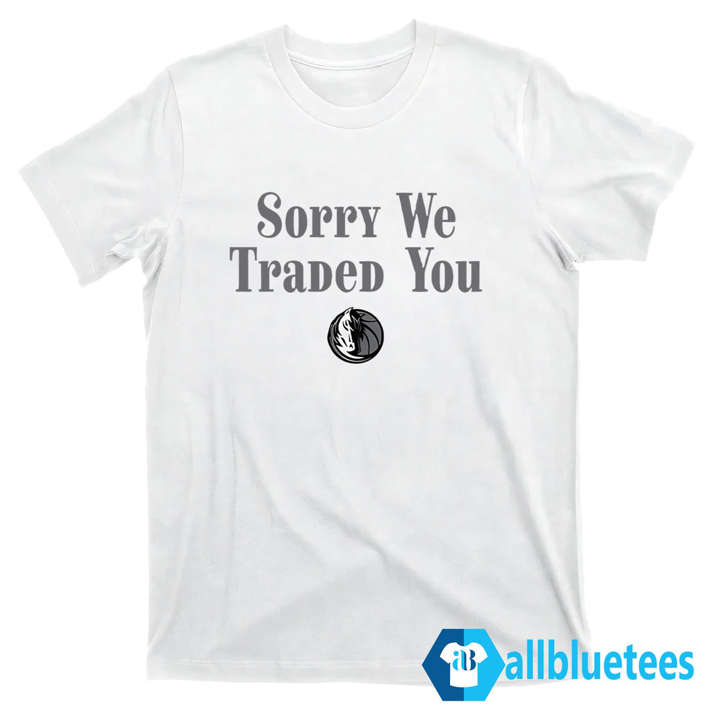 Sorry We Traded You Shirt