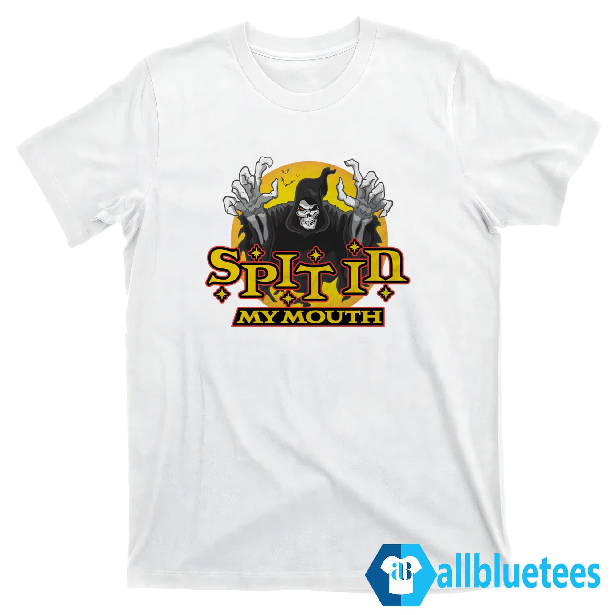 Spit In My Mouth Shirt