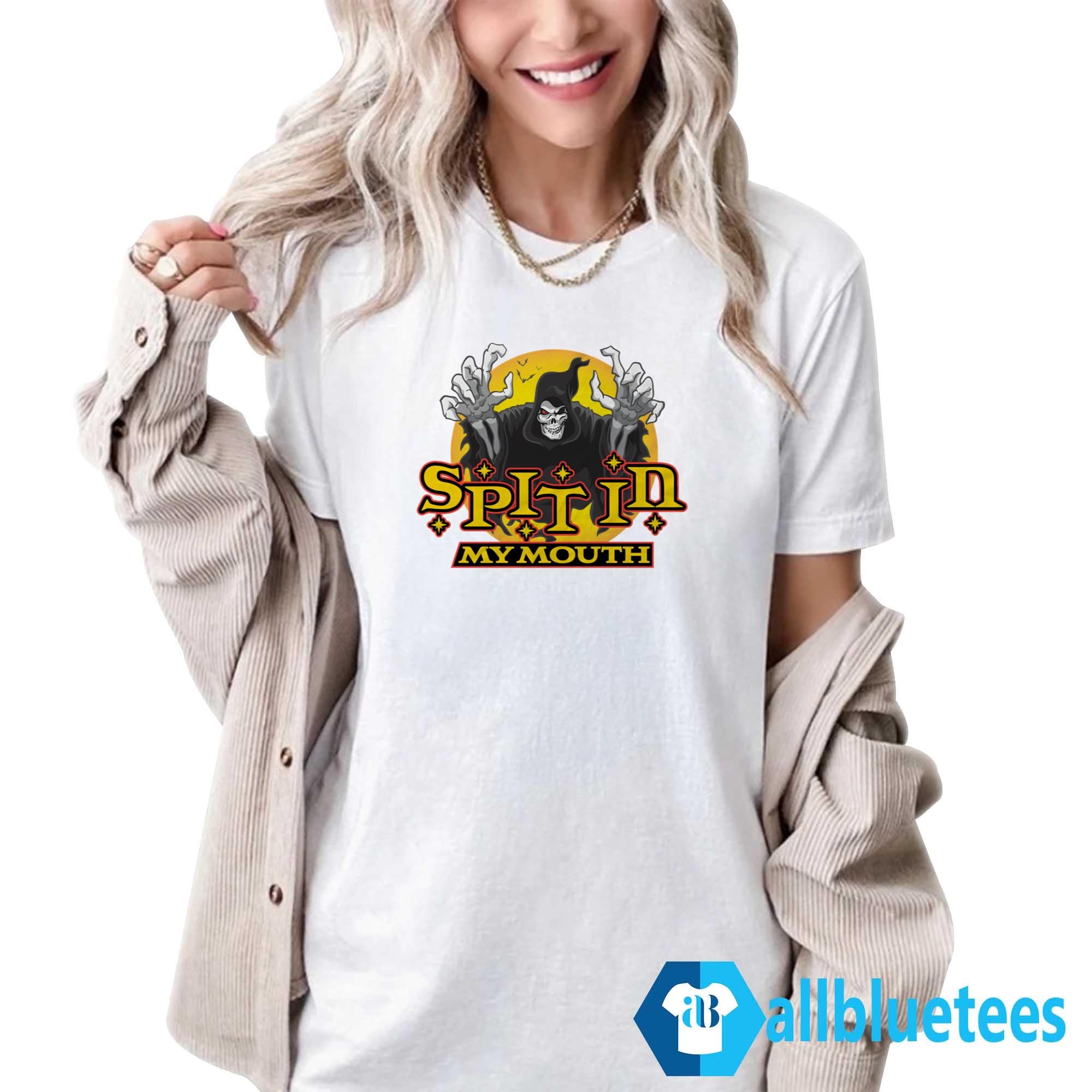 Spit In My Mouth Shirt