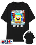 Sponge weekends got me like shirt