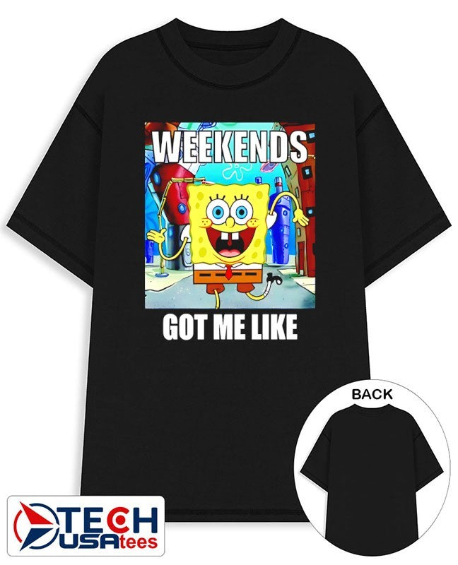 Sponge weekends got me like shirt