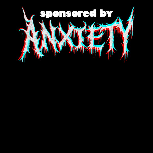 Sponsored By Anxiety