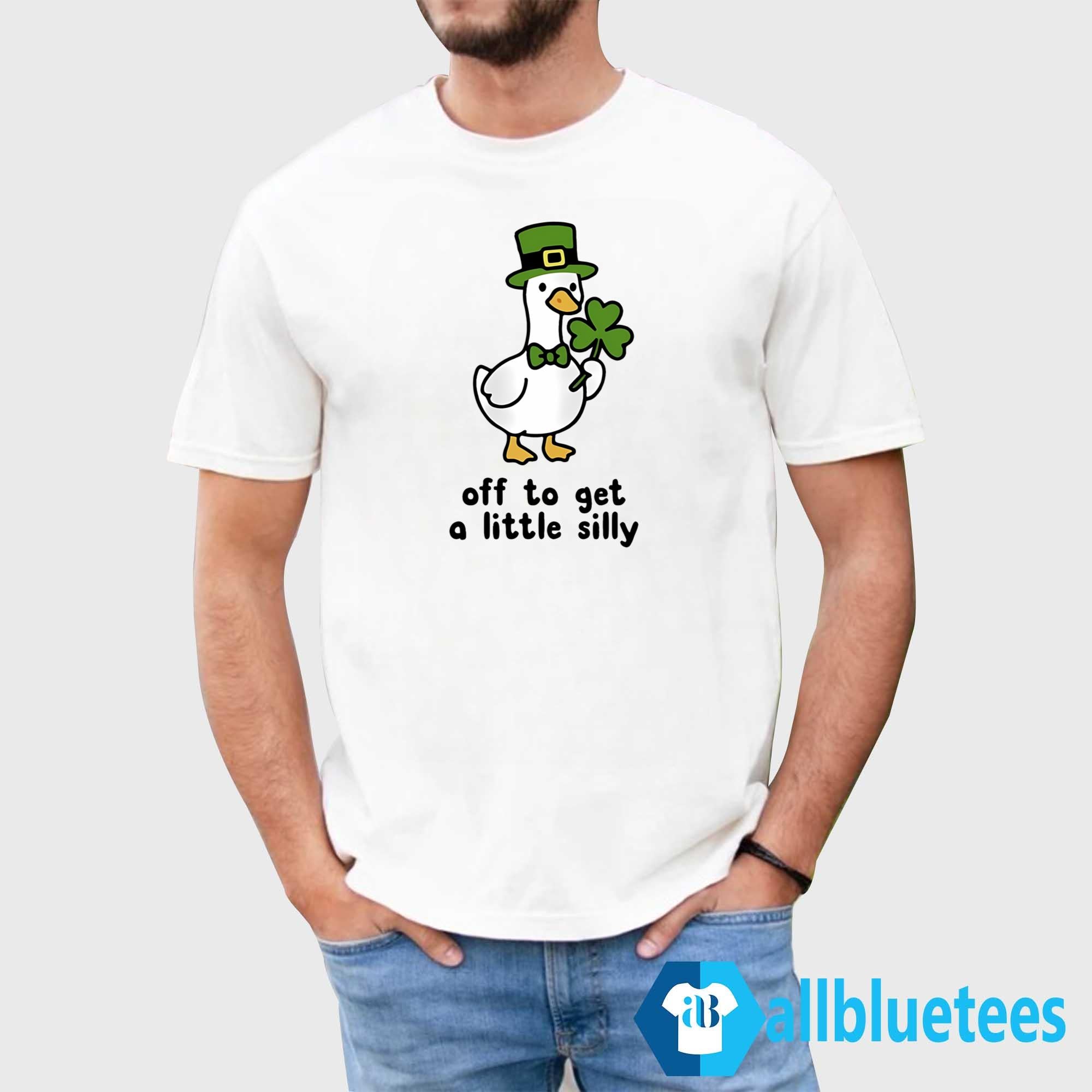 St. Patrick’s Day Goose Off To Get A Little Silly Shirt