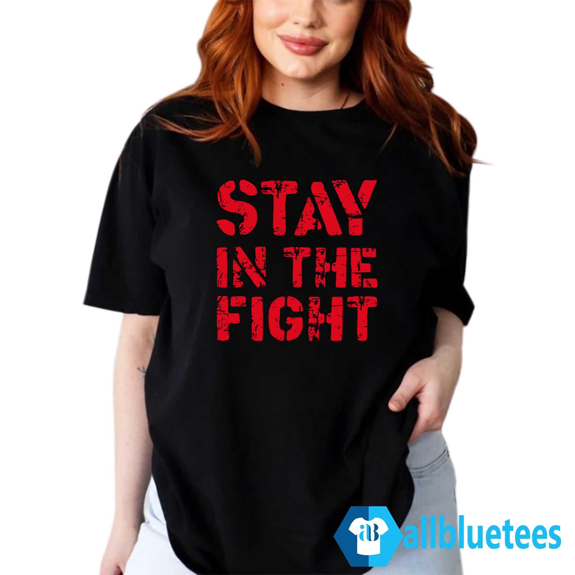 Stay In The Fight Shirt