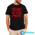Stay In The Fight Shirt
