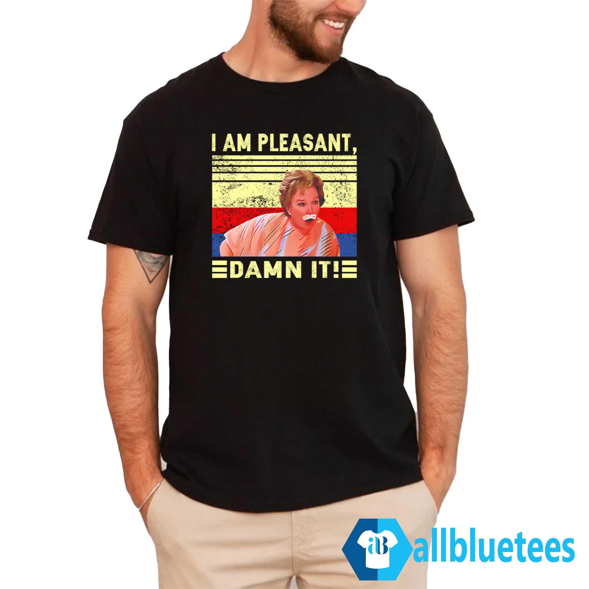 Steel Magnolias I Am Pleasant Damn It Shirt