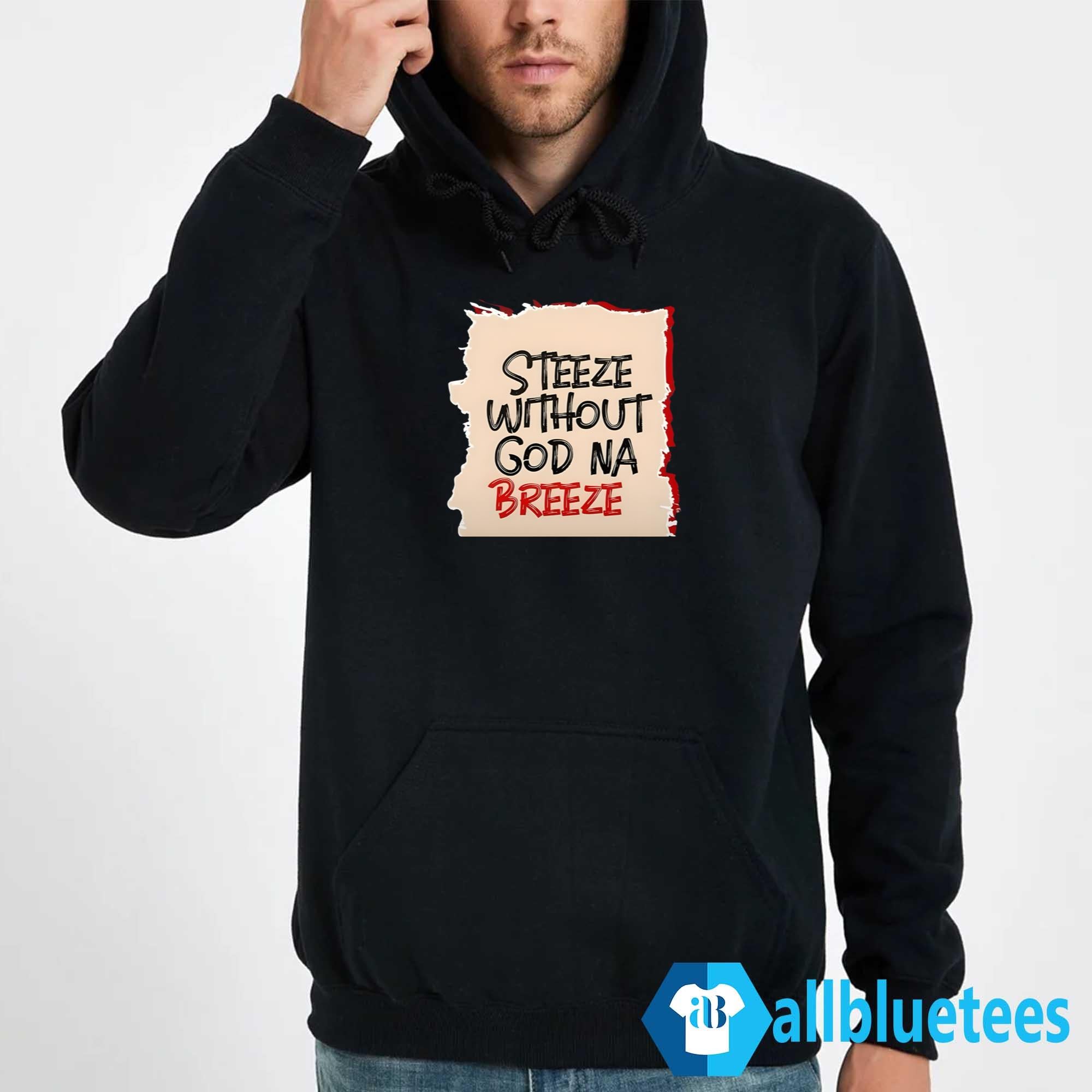 Steeze Without God Na Breeze Shirt