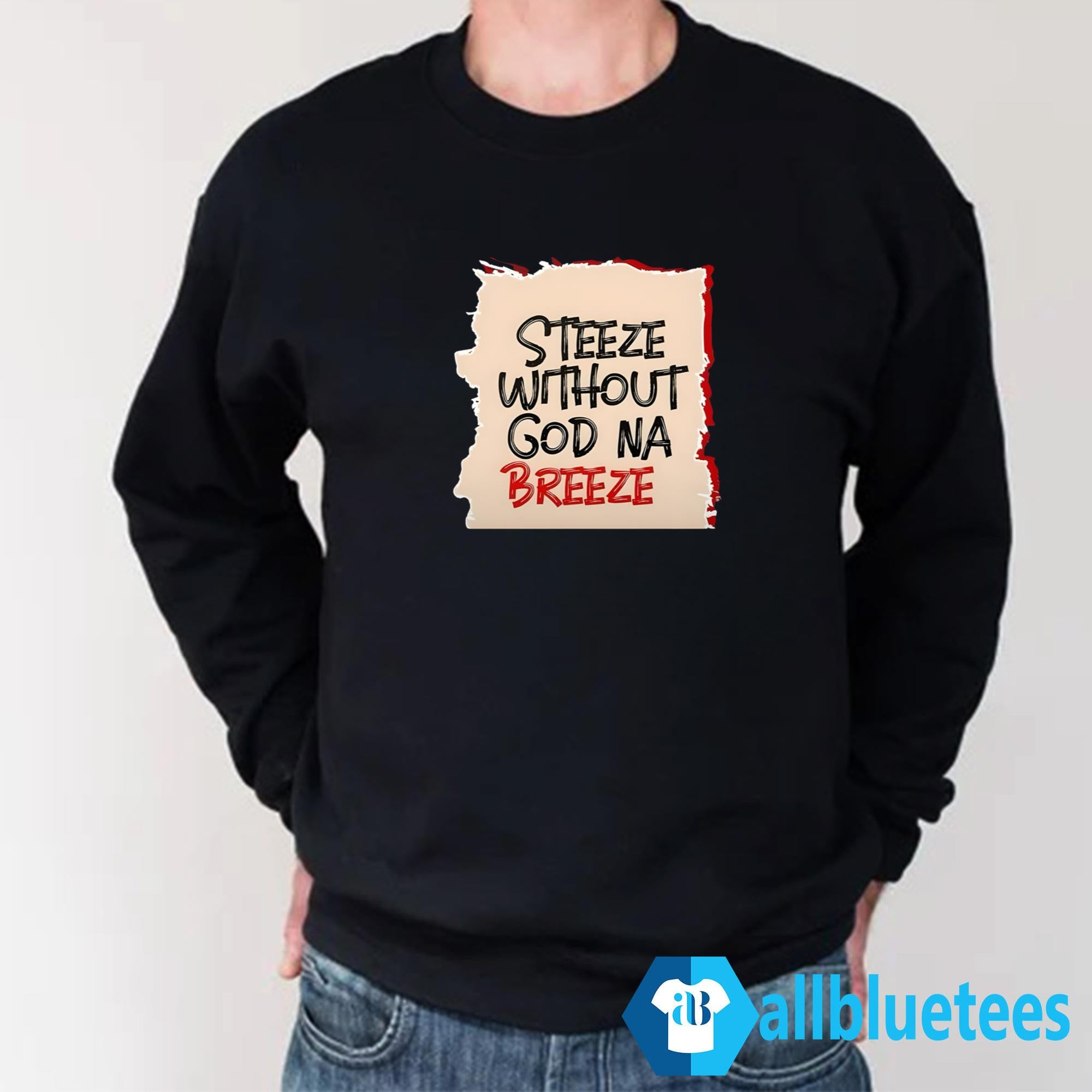 Steeze Without God Na Breeze Shirt