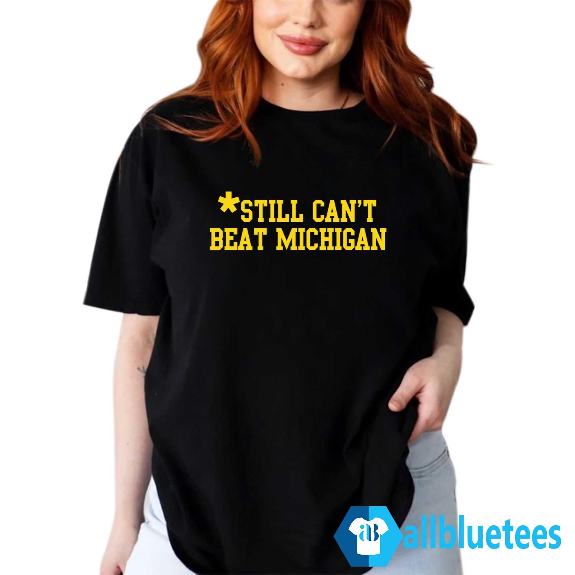 Still Can’t Beat Michigan Shirt