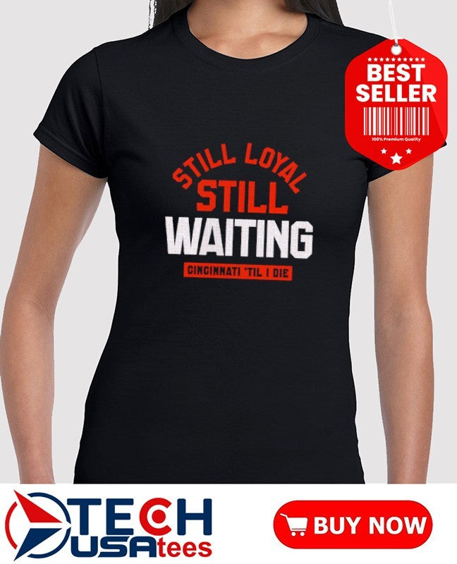 Still loyal still waiting Cincinnati Football til I die shirt