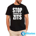 Stop Staring At My Zits Shirt
