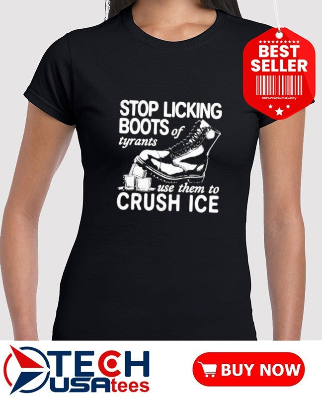Stop licking boots og tyrants use them to crush ICE shirt